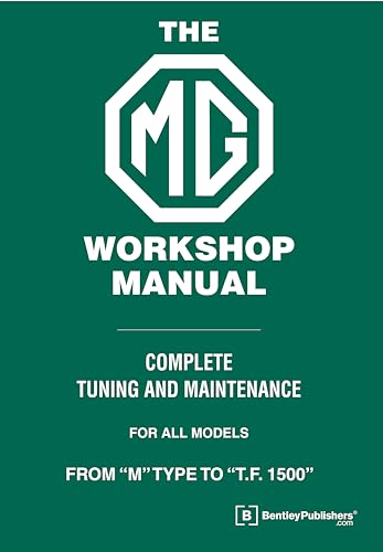 The MG Workshop Manual: 1929-1955: Complete Tuning and Maintenance For Models M Type to TF 1500